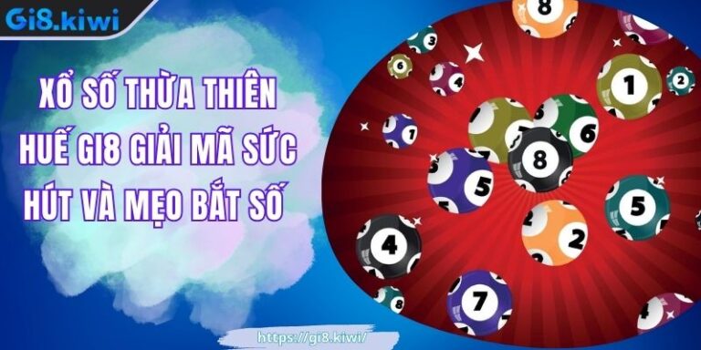 Xổ Số Thừa Thiên Huế GI8 Giải Mã Sức Hút Và Mẹo Bắt Số 1 Xổ Số Thừa Thiên Huế GI8 Giải Mã Sức Hút Và Mẹo Bắt Số