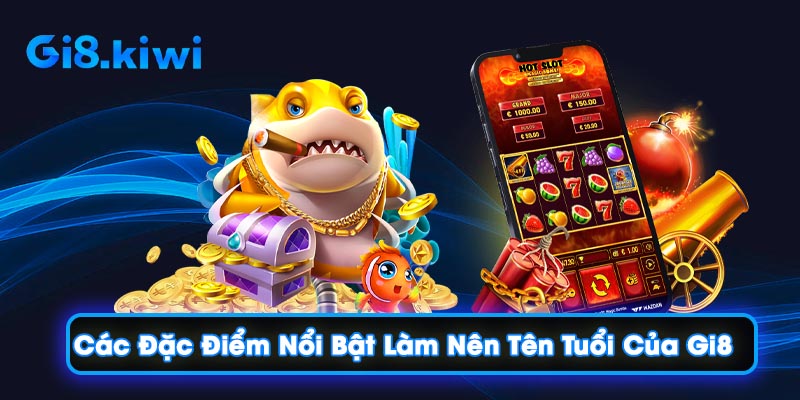 Gi8 🎖️【Gi 8】| Link Nhà Cái Gi8 Nbuk - Mới Nhất 2025 30 Các đặc điểm nổi bật làm nên tên tuổi của Gi8