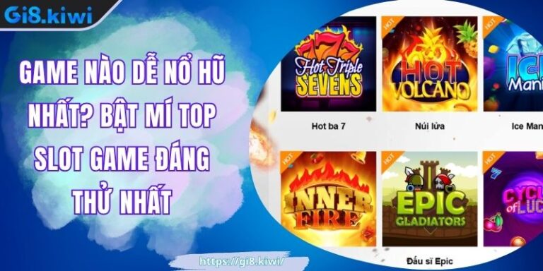 Game Nào Dễ Nổ Hũ Nhất? Bật Mí Top Slot Game Đáng Thử Nhất 1 Game Nào Dễ Nổ Hũ Nhất? Bật Mí Top Slot Game Đáng Thử Nhất