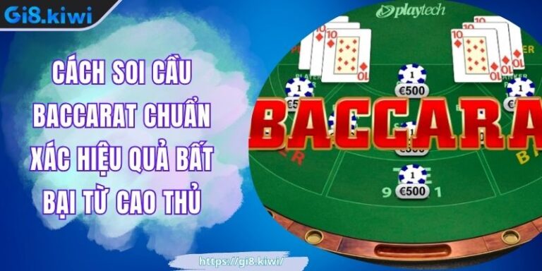 Cách Soi Cầu Baccarat Chuẩn Xác Hiệu Quả Bất Bại Từ Cao Thủ 1 Cách Soi Cầu Baccarat Chuẩn Xác Hiệu Quả Bất Bại Từ Cao Thủ